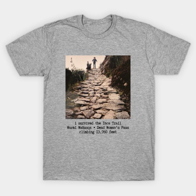 i survived the Inca Trail to Machu Picchu T-Shirt by drumweaver